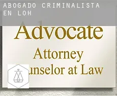 Abogado criminalista en  Loh