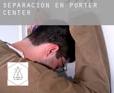Separación en  Porter Center