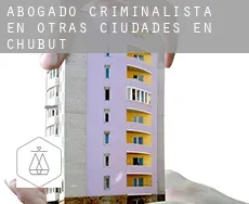 Abogado criminalista en Otras ciudades en Chubut