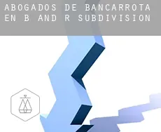 Abogados de bancarrota en B and R Subdivision
